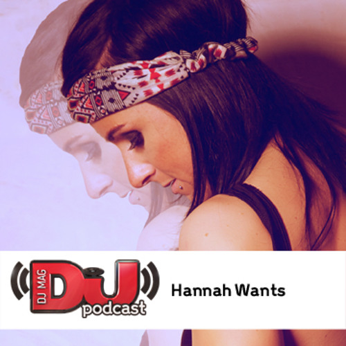 Dj Weekly Podcast Hannah Wants By Djmag