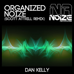 Organized Noize (Scott Attrill Remix) - Dan Kelly - Noize Recordings