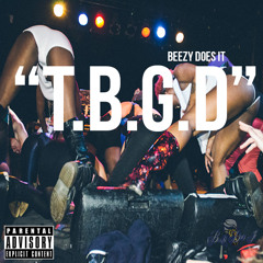 Beezy Does It - These Bitches Going Dummy (T.B.G.D.)