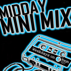 Fresh 92.7 Midday Mix (Say What Mini Mix)