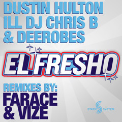 Dustin Hulton, ILL DJ Chris B & DeeRobes - El Fresho (Vize Remix) - OUT NOW!