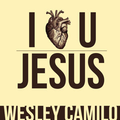 I love you Jesus (acappella) - Wesley Camilo