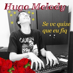 Se vose quise q eu fiq - Hugo Melody