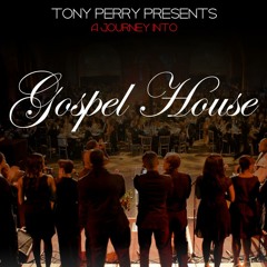 DEEP SOULFUL "GOSPEL HOUSE" - BY TONY PERRY 2013