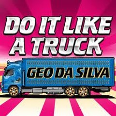 GEO DA SILVA - I'll Do You Like A Truck (DonMirjany Bootleg)