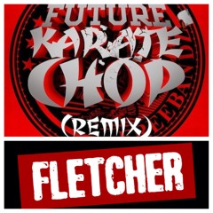 Future - "Karate Chop" Fletcher (REMIX)