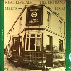 Nelson's Column: Real Live Ale Meets - The Big Band - Live! From...........Only A Pub In Sutton