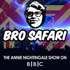 Bro Safari - Annie Nightingale Mix BBC [Free Download]