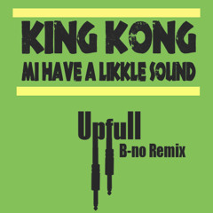 King Kong - Mi have a likkle sound (B-NO Remix)
