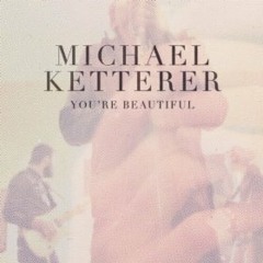 Michael Ketterer - You're Beautiful