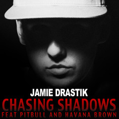Jamie Drastik - Chasing Shadows ft. Pitbull & Havana Brown