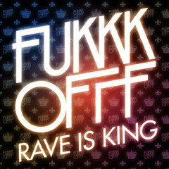 Fuckkk Offf - RAVE IS KING (Anomalous.C Remix)