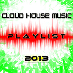 Cloud House Music Playlist 2013