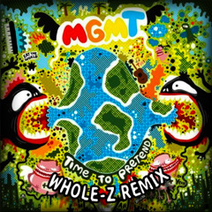 MGMT - Time to Pretend (Whole-Z Remix)