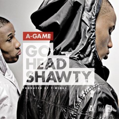 A-Game - Go Head Shawty