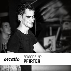 Erratic Podcast 42 | Pfirter