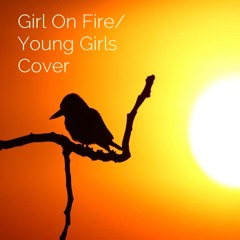 Girl On Fire / Young Girls Cover