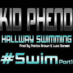 Kid Pheno - Hallway Swimming (Part 1) Prod By Patrico Brown