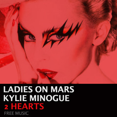 (FREE DOWNLOAD) Kylie Minogue - 2 Hearts (Ladies On Mars Remix)