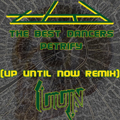 The Best Dancers - Petrify (Up Until Now Remix)