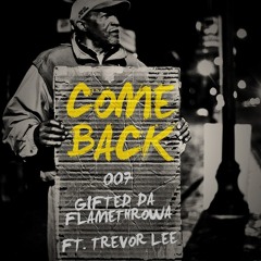 007 & Gifted Da Flamethrowa - Come Back (feat. Trevor Lee)