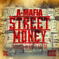 A MAFIA - STREET MONEY - PRODUCE BY GOTTI GATOR