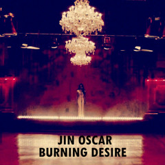 Jin Oscar - Burning Desire ( Lana Del Rey )
