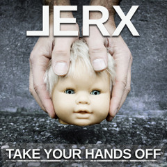 JERX - Take Your Hands Off