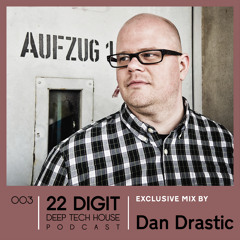 22 DIGIT DEEP TECH HOUSE PODCAST 003 - Dan Drastic (Moon Harbour)