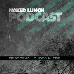 Naked Lunch PODCAST #045 - LOUDON KLEER
