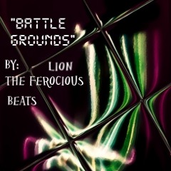 Battle Grounds (Lion The Ferocious Beats Original)