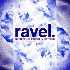 ravel - Butterflies Caught In Distress