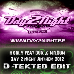 Hooly Feat Dux & Mr Dum - Day To Night Anthem 2012 ( D-Tekted Edit )