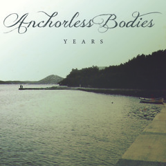 Anchorless Bodies - Years In Isolation