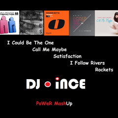 I Could Be The One, Call Me Maybe, Satisfaction, I Follow Rivers, Rockets (DJ INCE Power MashUp)
