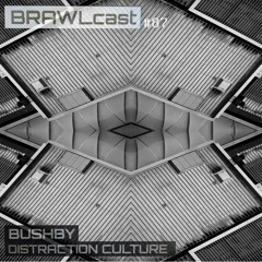 BRAWLcast087 Bushby - Distraction Culture