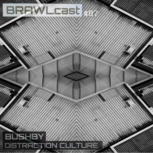 BRAWLcast087 Bushby - Distraction Culture