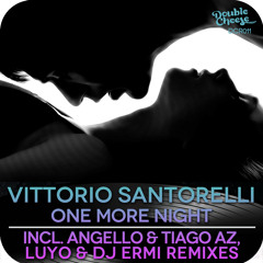 Vittorio Santorelli - One More Night (Angello & Tiago AZ remix) (Preview)