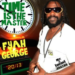 FYAH GEORG  - Time is the Master Mixtape 2013 by IMMIGRATOR SOUND