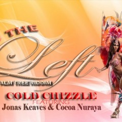 COLD CHIZZLE FEAT. JONAS KEEVES & COCOA NURAYA - TO THE LEFT {PALM TREE RIDDIM} SOCA 2013