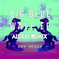 Hey Ocean! - Big Blue Wave - Alexxi Remix