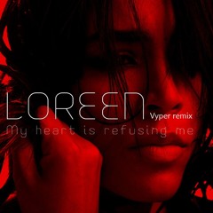 Loreen - My Heart Is Refusing Me (Vyper Remix)