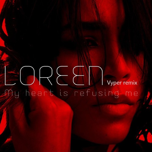 Loreen - My Heart Is Refusing Me (Vyper Remix)