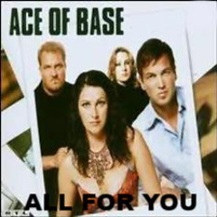 Ace of Base - All For You (DJ Maxwell Remix FM Edit)