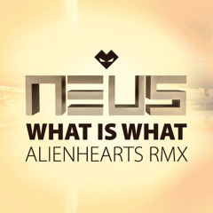 NEUS • What is What (ALIENHEARTS RMX) • FREE D/L