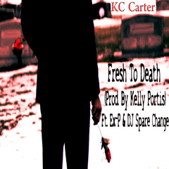 Fresh To Death (Prod. By Kelly Portis) Ft. Ex-P & DJ Spare Change
