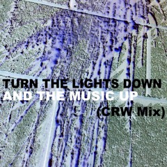 Turn the Lights Down, and the Music Up (CRW Mix)