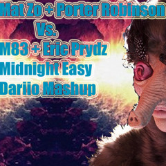 Midnight Easy-Dariio Mashup-(M) Free DL* Mat Zo + Porter Robinson + M83 + Eric Prydz