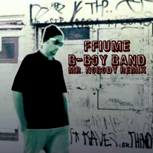 Stream Ffiume B Boy Band Mr Nobody Remix By Lazyboyprod Listen Online For Free On Soundcloud