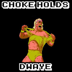DWAyE - CHOKE HOLDS
